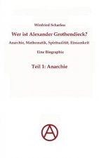 Wer ist Alexander Grothendieck? Anarchie, Mathematik, Spiritualitat - Eine Biographie