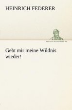 Gebt Mir Meine Wildnis Wieder!