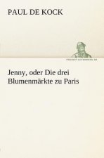 Jenny, Oder Die Drei Blumenmarkte Zu Paris