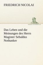 Leben Und Die Meinungen Des Herrn Magister Sebaldus Nothanker