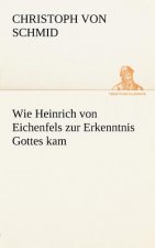 Wie Heinrich Von Eichenfels Zur Erkenntnis Gottes Kam