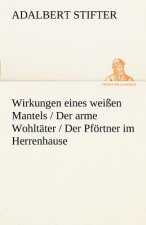 Wirkungen Eines Weissen Mantels / Der Arme Wohltater / Der Pfortner Im Herrenhause