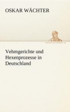 Vehmgerichte Und Hexenprozesse in Deutschland