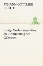 Einige Vorlesungen Uber Die Bestimmung Des Gelehrten
