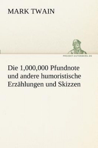 1,000,000 Pfundnote Und Andere Humoristische Erzahlungen Und Skizzen