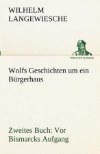 Wolfs Geschichten Um Ein Burgerhaus - Zweites Buch