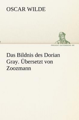 Das Bildnis des Dorian Gray. UEbersetzt von Zoozmann