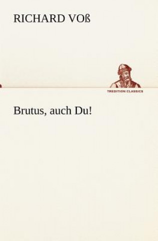 Brutus, Auch Du!