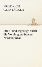 Streif- Und Jagdzuge Durch Die Vereinigten Staaten Nordamerikas