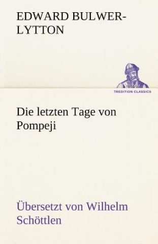 Letzten Tage Von Pompeji (Uebersetzt Von Wilhelm Schottlen)