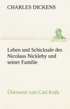 Leben Und Schicksale Des Nicolaus Nickleby Und Seiner Familie. Ubersetzt Von Carl Kolb