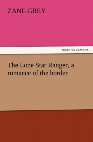 Lone Star Ranger, a romance of the border