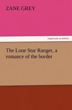 Lone Star Ranger, a romance of the border
