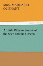 Little Pilgrim Stories of the Seen and the Unseen