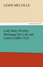 Lady Mary Wortley Montague Her Life and Letters (1689-1762)