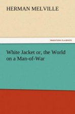 White Jacket Or, the World on a Man-Of-War
