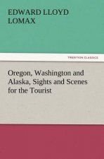 Oregon, Washington and Alaska, Sights and Scenes for the Tourist