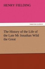History of the Life of the Late MR Jonathan Wild the Great