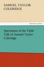 Specimens of the Table Talk of Samuel Taylor Coleridge