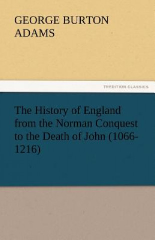 History of England from the Norman Conquest to the Death of John (1066-1216)