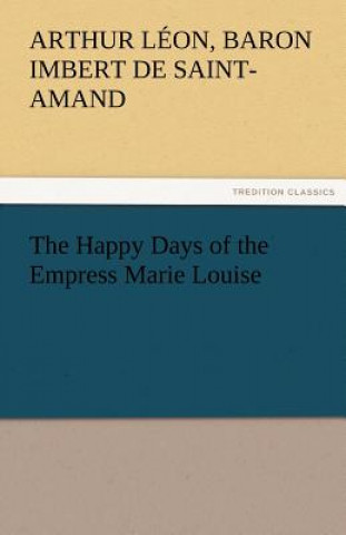 Happy Days of the Empress Marie Louise