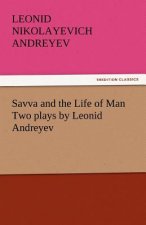 Savva and the Life of Man Two Plays by Leonid Andreyev