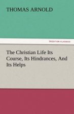 Christian Life Its Course, Its Hindrances, and Its Helps