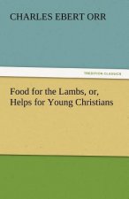 Food for the Lambs, Or, Helps for Young Christians