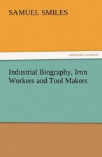 Industrial Biography, Iron Workers and Tool Makers