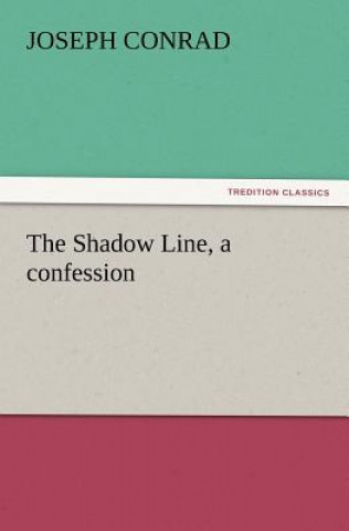 Shadow Line, a Confession