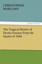 Tragical History of Doctor Faustus from the Quarto of 1604