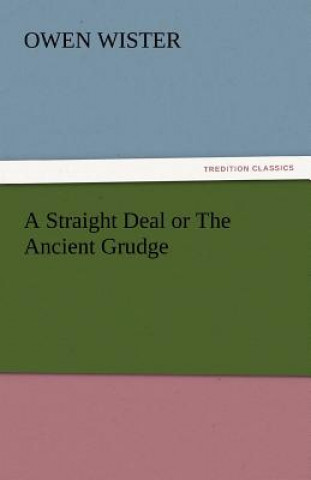 Straight Deal or the Ancient Grudge