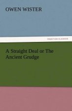 Straight Deal or the Ancient Grudge