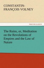 Ruins, or, Meditation on the Revolutions of Empires and the Law of Nature