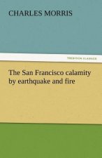 San Francisco Calamity by Earthquake and Fire