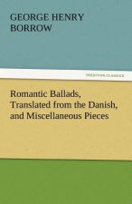 Romantic Ballads, Translated from the Danish, and Miscellaneous Pieces