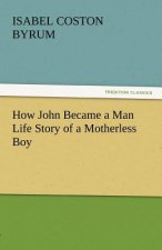 How John Became a Man Life Story of a Motherless Boy