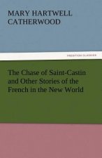 Chase of Saint-Castin and Other Stories of the French in the New World