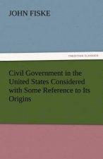 Civil Government in the United States Considered with Some Reference to Its Origins