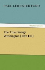 True George Washington [10th Ed.]