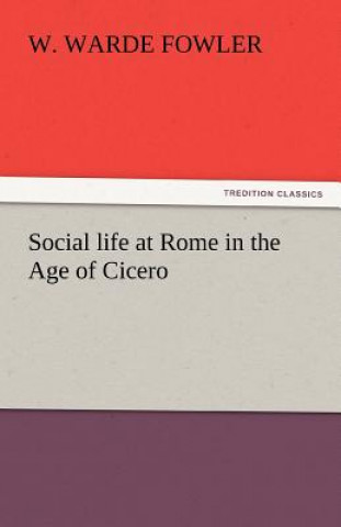 Social life at Rome in the Age of Cicero