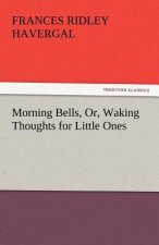 Morning Bells, Or, Waking Thoughts for Little Ones