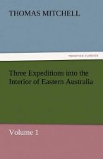 Three Expeditions Into the Interior of Eastern Australia