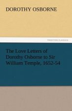 Love Letters of Dorothy Osborne to Sir William Temple, 1652-54