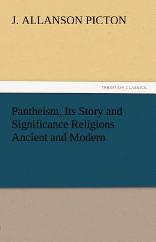 Pantheism, Its Story and Significance Religions Ancient and Modern