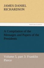 Compilation of the Messages and Papers of the Presidents