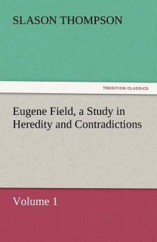 Eugene Field, a Study in Heredity and Contradictions