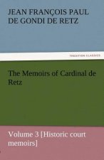 Memoirs of Cardinal de Retz - Volume 3 [Historic Court Memoirs]
