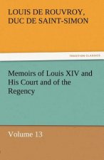 Memoirs of Louis XIV and His Court and of the Regency - Volume 13