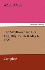 Mayflower and Her Log, July 15, 1620-May 6, 1621 - Complete